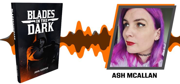 On the left, a mockup of Blades in the Dark. On the right, a headshot of Ash McAllan.