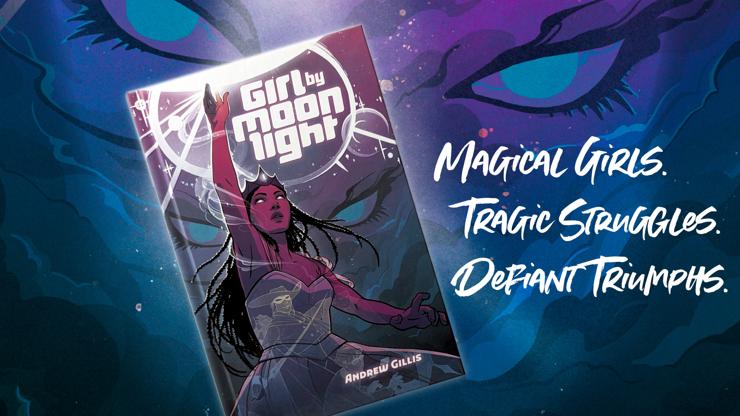 A copy of Girl By Moonlight floating over a deep blue and purple nebula in the background. Two teal eyes with heavy black mascara peer out from the nebula. Caption: Magical Girls. Tragic Struggles. Defiant Triumphs.