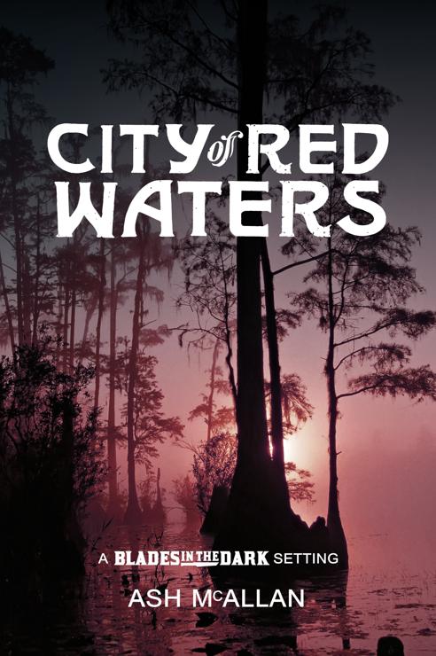 The cover for City of Red Waters, a Blades in the Dark setting by Ash McAllan. The sun shines through a reddish haze, silhouetting tall trees that rise from a grim swamp.