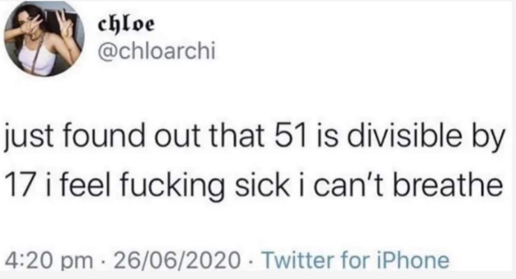 Tweet reads: "Just found out that 51 is divisible by 17. I feel fucking sick. I can't breathe."