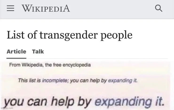 Image of the Wikipedia article "List of transgender people".

This list is incomplete; you can help by expanding it. 

Cropped emphasis on "you can help by expanding it."